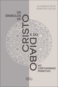 Imagem de OS SIMBOLOS DE CRISTO E DO DIABO NO CRISTIANISMO PRIMITIVO