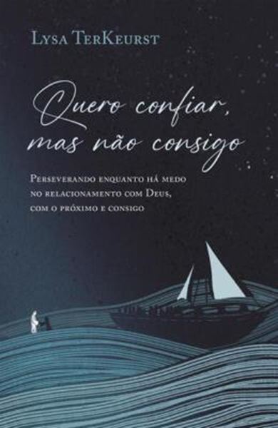 Picture of QUERO CONFIAR, MAS NAO CONSIGO - PERSEVERANDO ENQUANTO HA MEDO NO RELACIONAMENTO COM DEUS, COM O PROXIMO E CONSIGO
