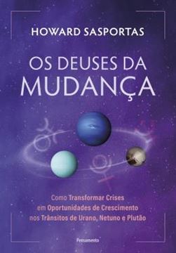 Imagem de OS DEUSES DA MUDANCA - COMO TRANSFORMAR CRISES EM OPORTUNIDADES DE CRESCIMENTO NOS TRANSITOS DE URANO, NETUNO E PLUTAO