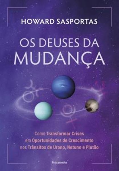 Picture of OS DEUSES DA MUDANCA - COMO TRANSFORMAR CRISES EM OPORTUNIDADES DE CRESCIMENTO NOS TRANSITOS DE URANO, NETUNO E PLUTAO