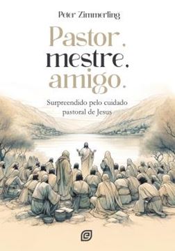 Imagem de PASTOR, MESTRE, AMIGO - SURPREENDIDO PELO CUIDADO PASTORAL DE JESUS