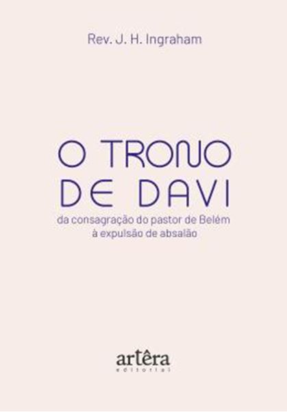 Picture of O TRONO DE DAVI - DA CONSAGRACAO DO PASTOR DE BELEM A EXPULSAO DE ABSALAO