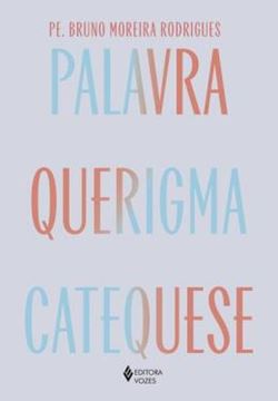 Imagem de PALAVRA, QUERIGMA E CATEQUESE