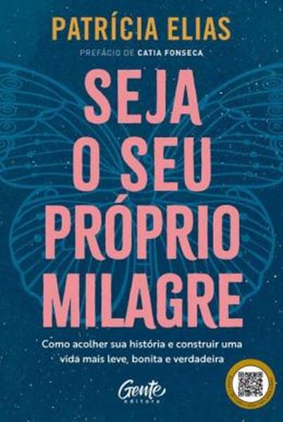 Picture of SEJA O SEU PROPRIO MILAGRE - COMO ACOLHER SUA HISTORIA E CONSTRUIR UMA VIDA MAIS LEVE, BONITA E VERDADEIRA