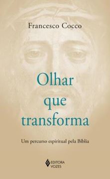 Imagem de OLHAR QUE TRANSFORMA - UM PERCURSO ESPIRITUAL PELA BIBLIA