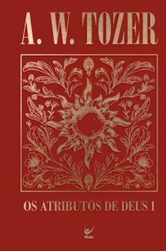 Imagem de OS ATRIBUTOS DE DEUS I - UMA VIAGEM AO CORACAO DO PAI