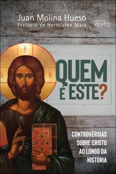 Imagem de QUEM E ESTE? - CONTROVERSIAS SOBRE CRISTO AO LONGO DA HISTORIA