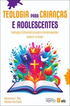 Imagem de TEOLOGIA PARA CRIANCAS E ADOLESCENTES - TEOLOGIA SISTEMATICA PARA COMPREENDER, COLORIR E VIVER