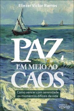 Imagem de PAZ EM MEIO AO CAOS - COMO VENCER COM SERENIDADE OS MOMENTOS DIFICEIS DA VIDA