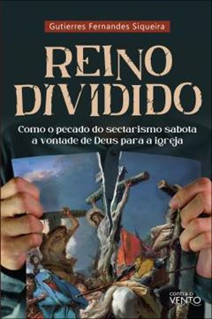 Imagem de REINO DIVIDIDO - COMO O PECADO DO SECTARISMO SABOTA A VONTADE DE DEUS PARA A IGREJA