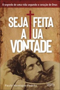 Imagem de SEJA FEITA A TUA VONTADE - O SEGREDO DE UMA VIDA SEGUNDO O CORACAO DE DEUS