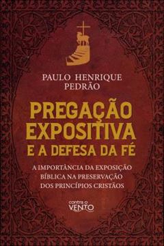Imagem de PREGACAO EXPOSITIVA E A DEFESA DA FE - A IMPORTANCIA DA EXPOSICAO BIBLICA NA PRESERVACAO DOS PRINCIPIOS CRISTAOS