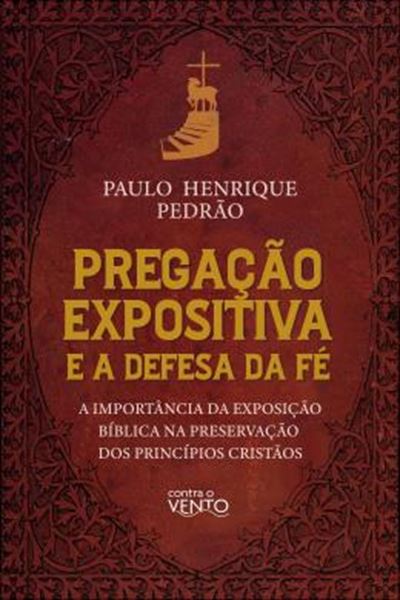 Picture of PREGACAO EXPOSITIVA E A DEFESA DA FE - A IMPORTANCIA DA EXPOSICAO BIBLICA NA PRESERVACAO DOS PRINCIPIOS CRISTAOS
