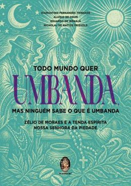 Picture of TODO MUNDO QUER UMBANDA, MAS NINGUEM SABE O QUE E UMBANDA - ZELIO DE MORAES E A TENDA ESPIRITA NOSSA SENHORA DA PIEDADE